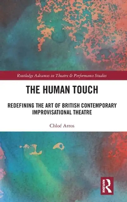 The Human Touch: Redefining the Art of British Contemporary Improvisational Theatre by Chloé Arros
