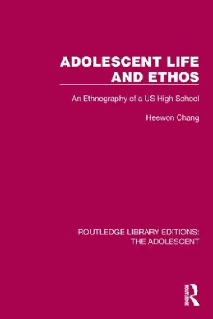 Adolescent Life and Ethos: An Ethnography of a US High School by Heewon Chang
