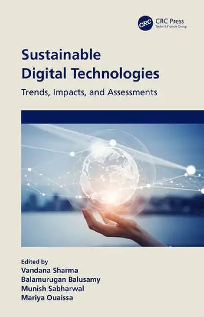 Sustainable Digital Technologies: Trends, Impacts, and Assessments by Vandana Sharma