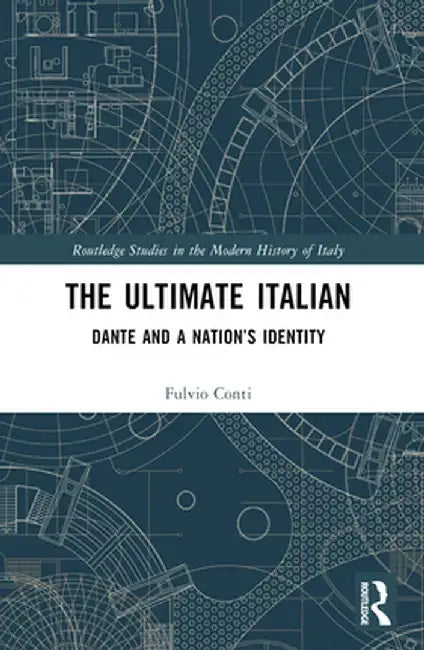 The Ultimate Italian: Dante and a Nation's Identity by Fulvio Conti
