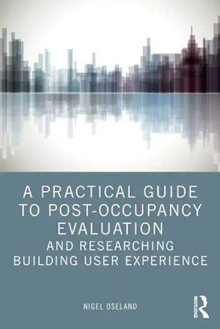 A Practical Guide to Post-Occupancy Evaluation and Researching Building User Experience by Nigel Oseland