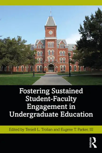 Fostering Sustained Student-Faculty Engagement in Undergraduate Education by Teniell L. Trolian