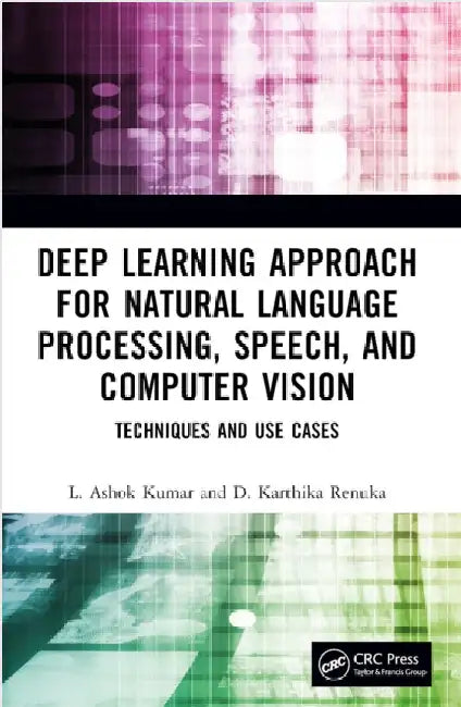 Deep Learning Approach for Natural Language Processing, Speech, and Computer Vision: Techniques and Use Cases by L. Ashok Kumar
