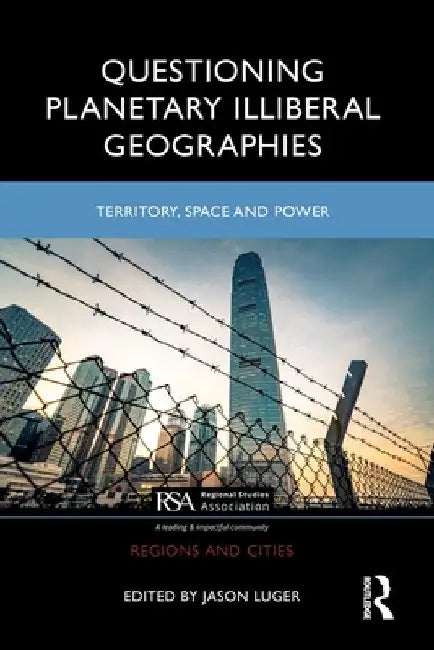 Questioning Planetary Illiberal Geographies: Territory, Space and Power by Jason Luger