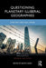 Questioning Planetary Illiberal Geographies: Territory, Space and Power by Jason Luger