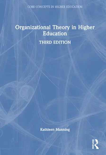 Organizational Theory in Higher Education by Kathleen Manning