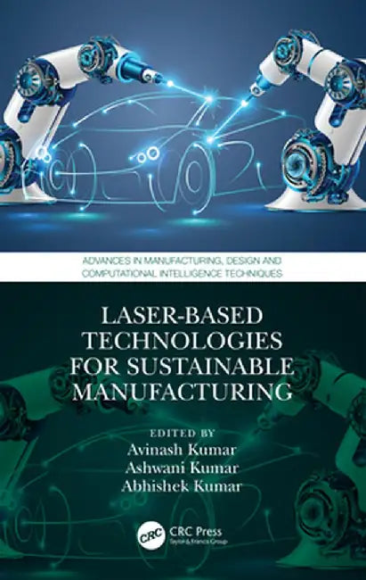 Laser-Based Technologies for Sustainable Manufacturing by Avinash Kumar