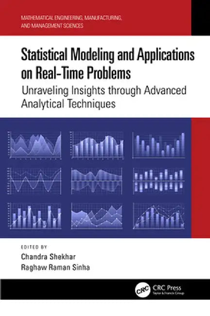 Statistical Modeling and Applications on Real-Time Problems: Unraveling Insights Through Advanced Analytical Techniques by Chandra Shekhar