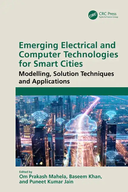 Emerging Electrical and Computer Technologies for Smart Cities: Modelling, Solution Techniques and Applications by Om Prakash Mahela