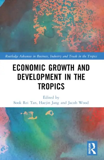 Economic Growth and Development in the Tropics by Sook Rei Tan, Haejin Jang, Jacob Wood