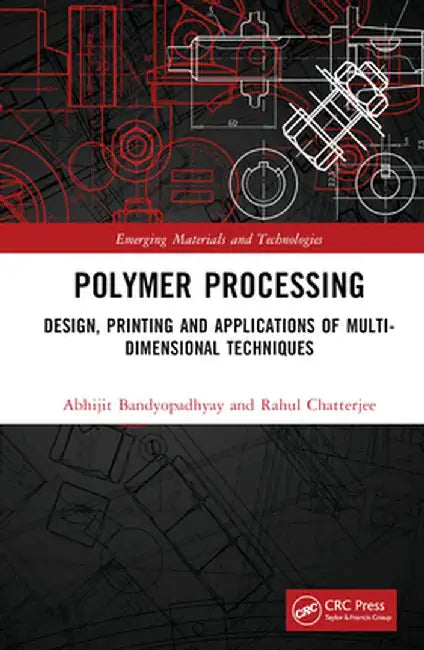 Polymer Processing: Design, Printing and Applications of Multi-Dimensional Techniques by Abhijit Bandyopadhyay