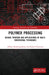 Polymer Processing: Design, Printing and Applications of Multi-Dimensional Techniques by Abhijit Bandyopadhyay
