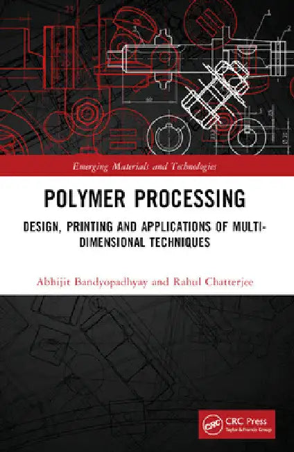 Polymer Processing: Design, Printing and Applications of Multi-Dimensional Techniques by Abhijit Bandyopadhyay