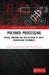 Polymer Processing: Design, Printing and Applications of Multi-Dimensional Techniques by Abhijit Bandyopadhyay