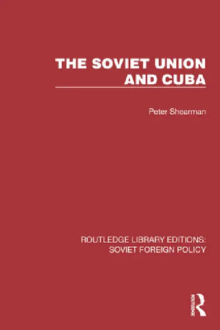 The Soviet Union and Cuba by Shearman Peter