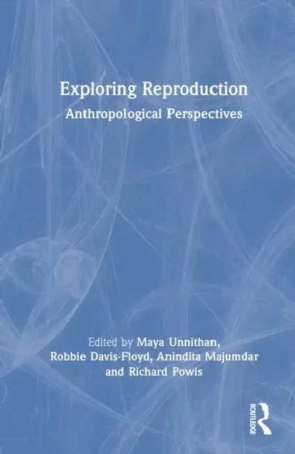 Exploring Reproduction: Anthropological Perspectives by Maya Unnithan, Robbie Davis-Floyd, Anindita Majumdar