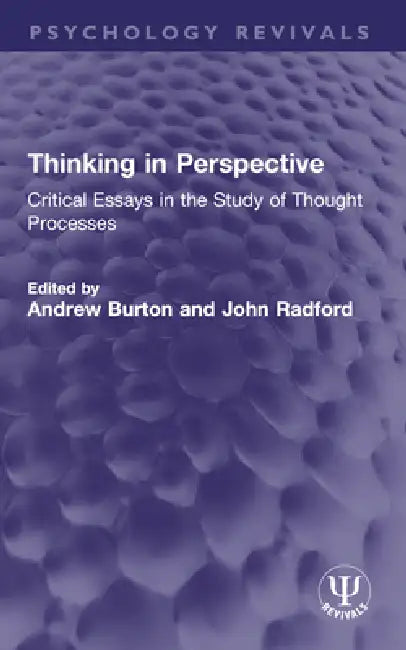 Thinking in Perspective: Critical Essays in the Study of Thought Processes by Burton Andrew