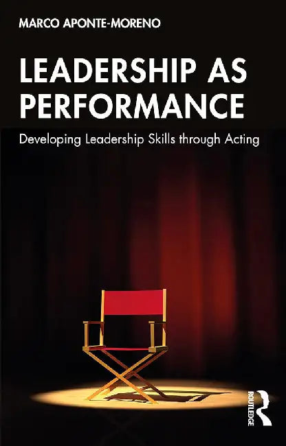 Leadership as Performance by Aponte-Moreno, Marco