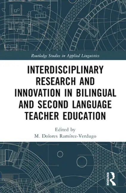 Interdisciplinary Research and Innovation in Bilingual and Second Language Teacher Education by M. Dolor Ramírez-Verdugo