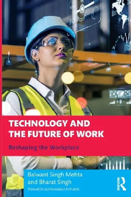Technology and the Future of Work: Reshaping the Workplace by Balwant Singh Mehta