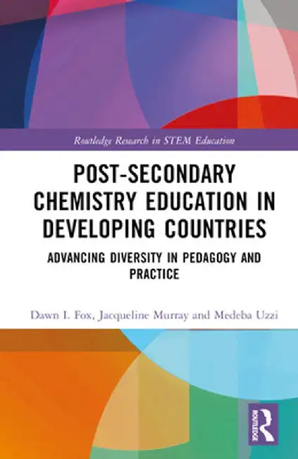Post-Secondary Chemistry Education in Developing Countries: Advancing Diversity in Pedagogy and Practice by Dawn I. Fox