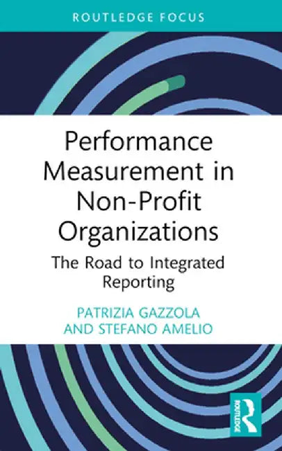 Performance Measurement in Non-Profit Organizations: The Road to Integrated Reporting by Patrizia Gazzola