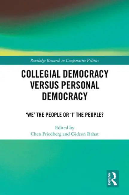 Collegial Democracy Versus Personal Democracy: 'We' the People or 'i' the People? by Chen Friedberg