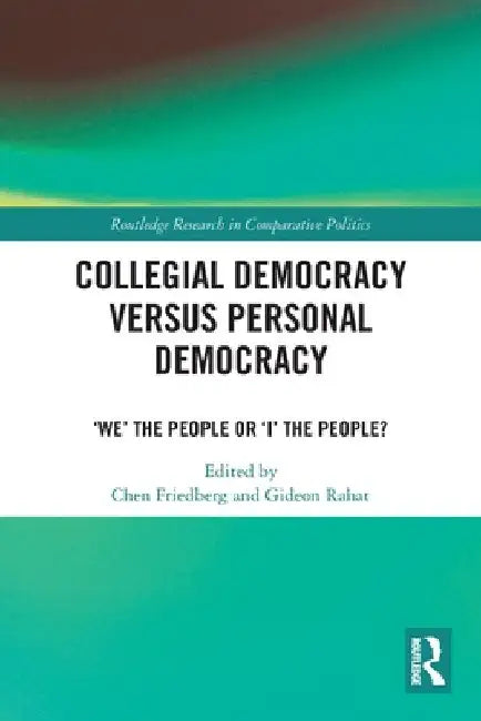 Collegial Democracy Versus Personal Democracy: 'We' the People or 'i' the People? by Chen Friedberg