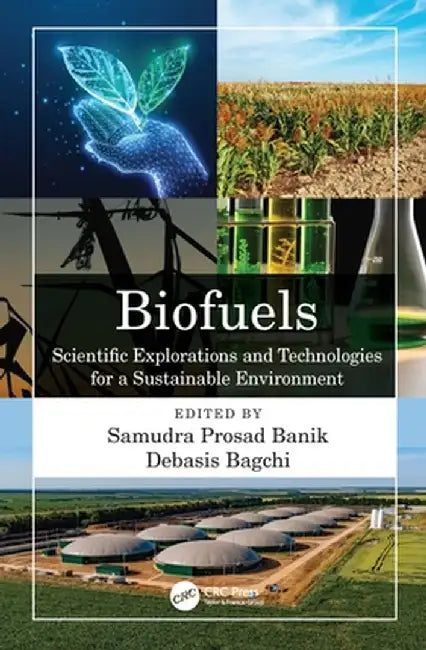Biofuels: Scientific Explorations and Technologies for a Sustainable Environment by Samudra Prosad Banik