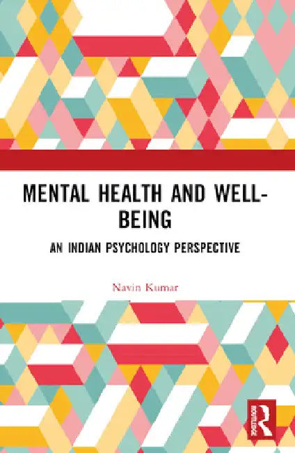 Mental Health and Well-Being: An Indian Psychology Perspective by Navin Kumar