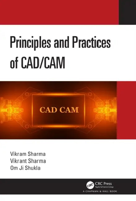 Principles and Practices of CAD/CAM by Vikram Sharma, Vikrant Sharma, Om Ji Shukla