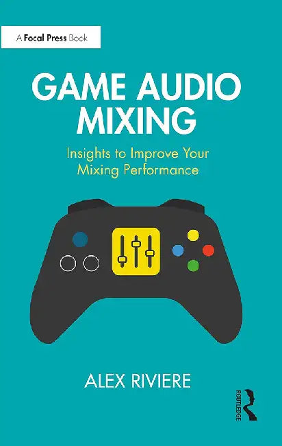 Game Audio Mixing by Riviere, Alex