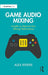 Game Audio Mixing by Riviere, Alex