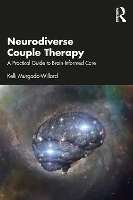 Neurodiverse Couple Therapy: A Practical Guide to Brain-Informed Care by Kelli Murgado-Willard
