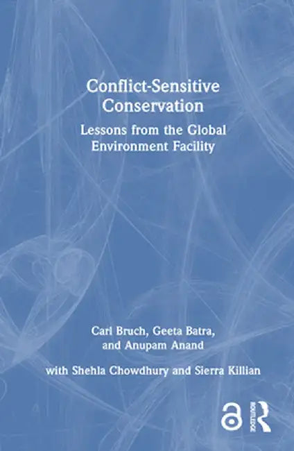 Conflict-Sensitive Conservation: Lessons from the Global Environment Facility by Carl Bruch