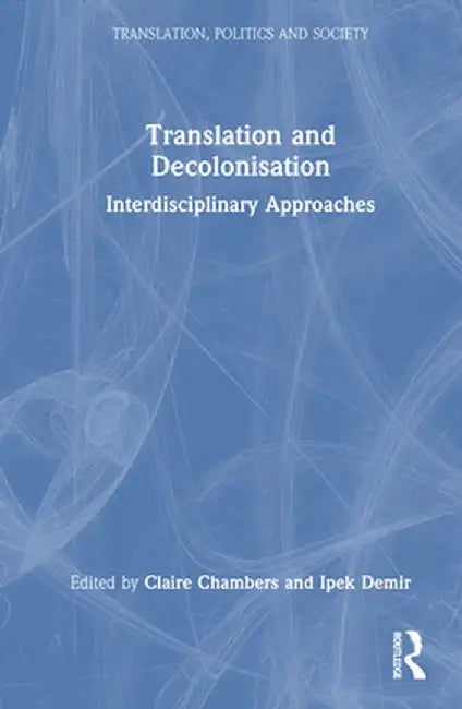 Translation and Decolonisation: Interdisciplinary Approaches by Claire Chambers