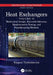Heat Exchangers: Mechanical Design, Materials Selection, Nondestructive Testing, and Manufacturing Methods by Kuppan Thulukkanam