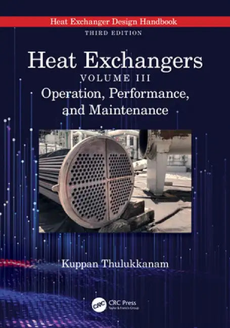 Heat Exchangers: Operation, Performance, and Maintenance by Kuppan Thulukkanam
