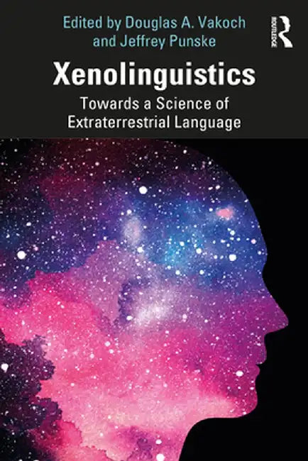 Xenolinguistics: Towards a Science of Extraterrestrial Language by Douglas A. Vakoch