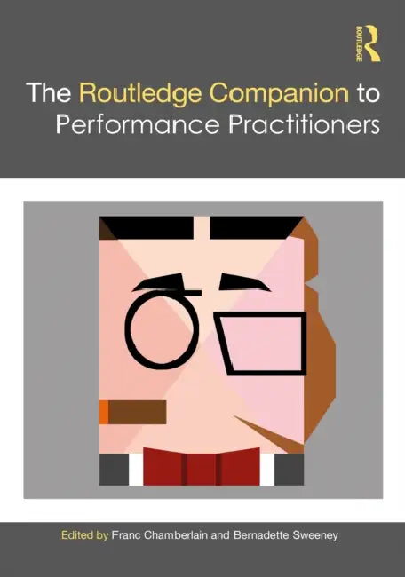The Routledge Companion to Performance Practitioners by Franc Chamberlain