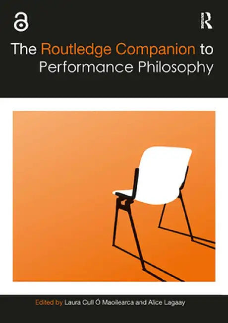The Routledge Companion to Performance Philosophy by Laura Cull Ó Maoilearca