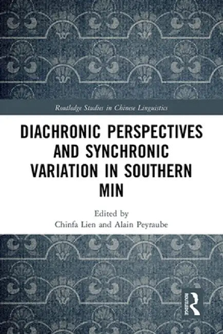 Diachronic Perspectives and Synchronic Variation in Southern Min by Chinfa Lien