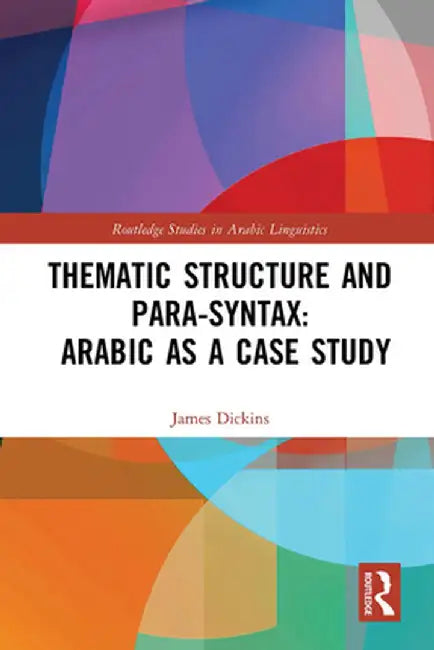 Thematic Structure and Para-Syntax: Arabic as a Case Study by James Dickins