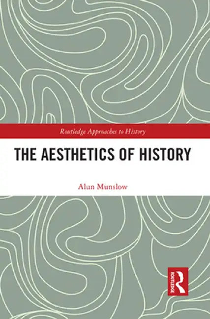 The Aesthetics of History by Alun Munslow
