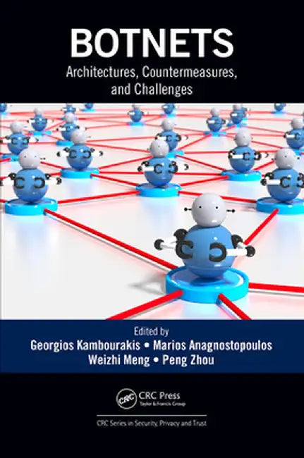 Botnets: Architectures, Countermeasures, and Challenges by Georgios Kambourakis