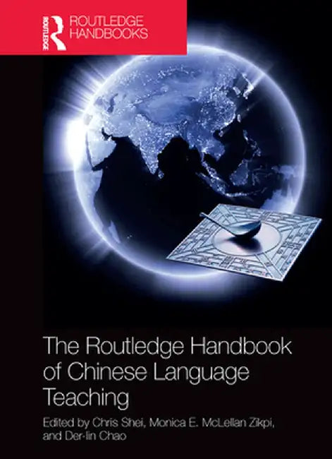 The Routledge Handbook of Chinese Language Teaching by Chris Shei