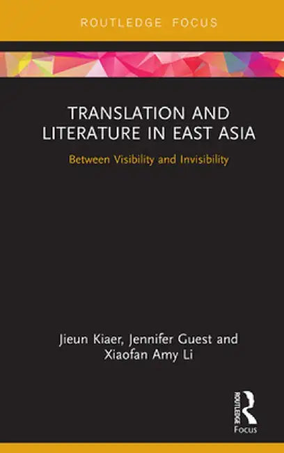 Translation and Literature in East Asia: Between Visibility and Invisibility by Jieun Kiaer