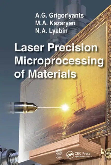 Laser Precision Microprocessing of Materials by A. G. Grigor'yants