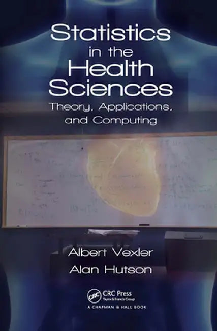 Statistics in the Health Sciences: Theory, Applications, and Computing by Albert Vexler