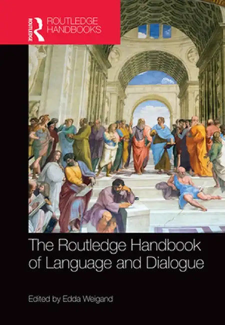 The Routledge Handbook of Language and Dialogue by Edda Weigand
